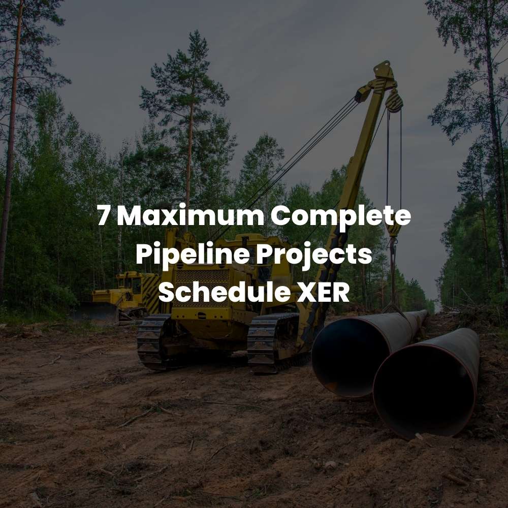 7 Maximum Complete Pipeline Projects Schedule XER