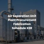 Air Separation Unit Plant Procurement Fabrication Schedule XER