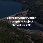 Barrage Construction Complete Project Schedule XER